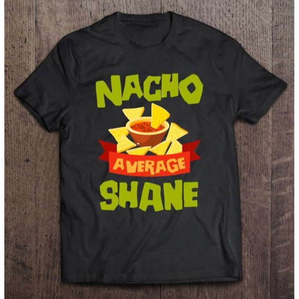 Nacho Average Shane Birthday Funny Party Graphic Unisex T-Shirt